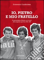 Io, Pietro e mio fratello. Un giovanissimo Mennea nei ricordi della stagione sportiva (1968-1969) libro