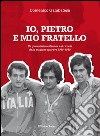 Io, Pietro e mio fratello. Un giovanissimo Mennea nei ricordi della stagione sportiva (1968-1969) libro