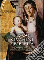 Il caso Vivarini a Barletta. Dalla Madonna in trono (1483) nella chiesa di Sant'Andrea ai percorsi di Alvise Vivarini sulla costa adriatica. Ediz. illustrata libro