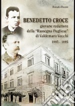 Benedetto Croce. Giovane redattore della «Rassegna Pugliese» di Valdemaro Vecchi 1885-1895 libro