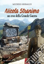 Nicola Straniero. Un eroe della Grande Guerra. Medaglia d'Argento al Valor Militare