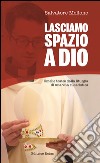 Lasciamo spazio a Dio. Omelie tratte dalla liturgia di una vita eucaristica libro di Mellone Salvatore