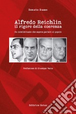 Alfredo Reichlin. Il rigore della coerenza. Un intellettuale che sapeva parlare al popolo libro