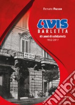 Avis Barletta. 65 anni di solidarietà 1952-2017 libro