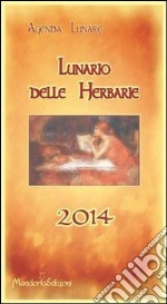 Lunario delle herbarie 2014. Agenda lunare. Ediz. illustrata libro