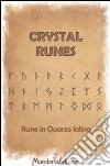 Crystal Runes. Rune in quarzo ialino libro di Galli Claudia