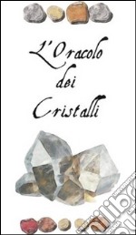 L'oracolo del cristalli. Messaggi dai cristalli libro