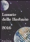 Lunario delle herbarie 2016 libro di Galli Claudia