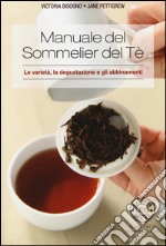 Manuale del sommelier del tè. Le varietà, la degustazione e gli abbinamenti