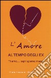 L'amore al tempo degli ex. Ti amo... ogni giorno di meno libro