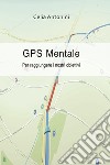 Gps mentale. Per raggiungere i nostri obiettivi libro