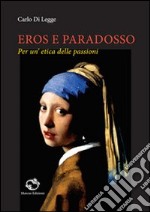 Eros e paradosso. Per un'etica delle passioni libro