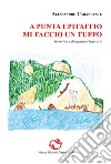 A punta Epitaffio mi faccio un tuffo. Interviste e divagazioni letterarie. Ediz. critica libro di Carandente Alessandro