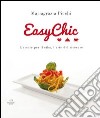 Easy chic. L'amore per il cibo, l'arte del ricevere libro