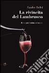 La rivincita del Lambrusco. Il vino più venduto nel mondo libro