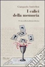 I calici della memoria. Il vino nella tradizione ebraica libro