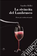 La rivincita del Lambrusco. Il vino rosso più venduto nel mondo libro