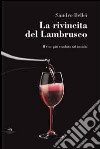 La rivincita del Lambrusco. Il vino rosso più venduto nel mondo libro