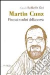 Fino ai confini della terra libro di Cunz Martin Zini R. (cur.)