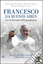 Francesco da Buenos Aires. La rivoluzione dell'uguaglianza. Con DVD libro