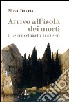 Arrivo all'isola dei morti. Il fascino del quadro dei misteri libro di Dolcetta Marco