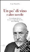 Un po' di vino e altre novelle. Con un'appendice su «Le uve e i vini della Sicilia» di S. Mondini libro