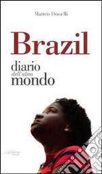 Brazil. Diario dall'altro mondo libro