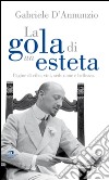 La gola di un esteta. Pagine di cibo, vini, seduzione e bellezza libro