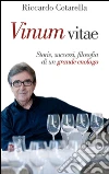 Vinum vitae. Storie, successi, filosofia di un grande enologo libro