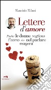 Lettere d'amore. Perché le donne vogliono l'uomo che nel parlare esagera libro