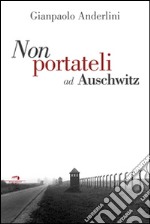 Per favore non portateli ad Auschwitz libro