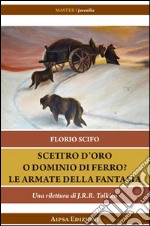 Scettro d'oro o dominio di ferro? Le armate della fantasia. Una rilettura di J.R.R. Tolkien