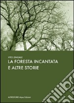 La foresta incantata e altre storie libro