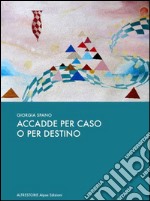 Accadde per caso o per destino libro