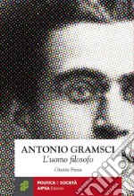 Antonio Gramsci. L'uomo filosofo libro