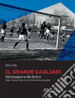 Il grande Cagliari. Dal dopoguerra alla serie A