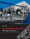 Il grande Cagliari. Dal dopoguerra alla serie A libro