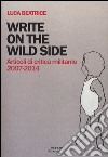 Write on the wild side. Articoli di critica militante 2007-2014 libro