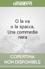 O la va o la spacca. Una commedia nera libro