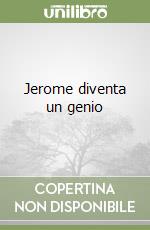 Jerome diventa un genio libro