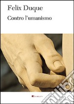 Contro l'umanismo libro