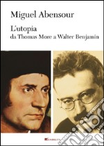 L'utopia da Thomas More a Walter Benjamin libro