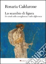 Lo scambio di figura. Tre studi sulla somiglianza e sulla differenza