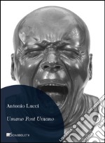 Umano post umano. Immagini dalla fine della storia libro