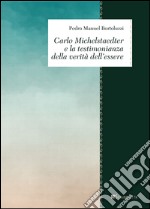 Carlo Michelstaedter e la testimonianza della verità dell'essere libro