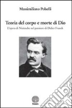 Teoria del corpo e morte di Dio. L'opera di Nietzsche nel pensiero di Didier Franck libro