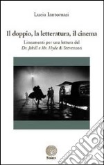 Il doppio, la letteratura, il cinema. Lineamenti per una lettura del Dr. Jekyll e Mr. Hyde di Stevenson libro