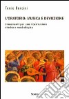 L'oratorio. Musica e devozione. Lineamenti per una ricostruzione storica e musicologica libro di Buccini Tania