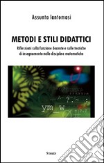 Metodi e stili didattici. Riflessioni sulla funzione docente e sulle tecniche di insegnamento nelle discipline matematiche libro