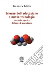 Scienze dell'educazione e nuove tecnologie. Uno studio a partire dall'opera di Mauro Laeng libro